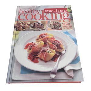Healthy Cooking  taste of home 2013 annual recipes. Dishes in color. 18 sections
